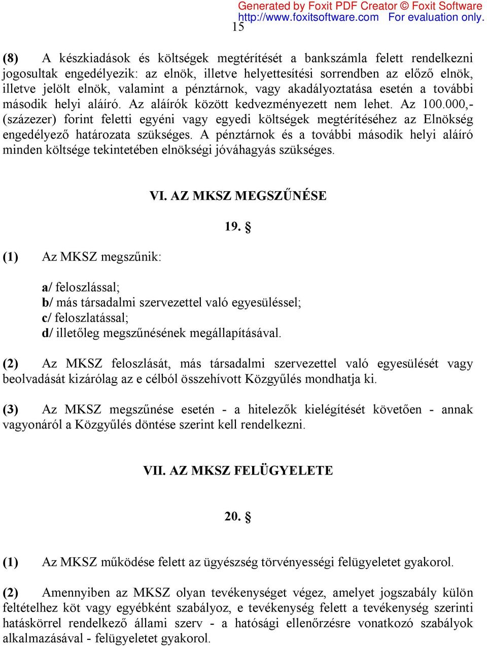 000,- (százezer) forint feletti egyéni vagy egyedi költségek megtérítéséhez az Elnökség engedélyező határozata szükséges.