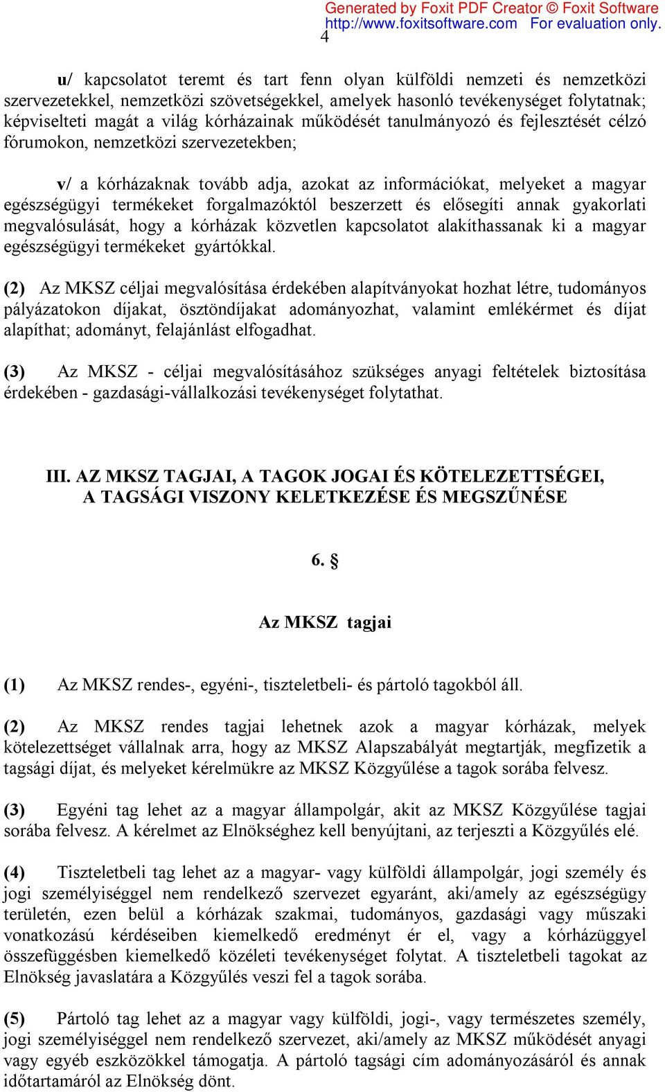 beszerzett és elősegíti annak gyakorlati megvalósulását, hogy a kórházak közvetlen kapcsolatot alakíthassanak ki a magyar egészségügyi termékeket gyártókkal.
