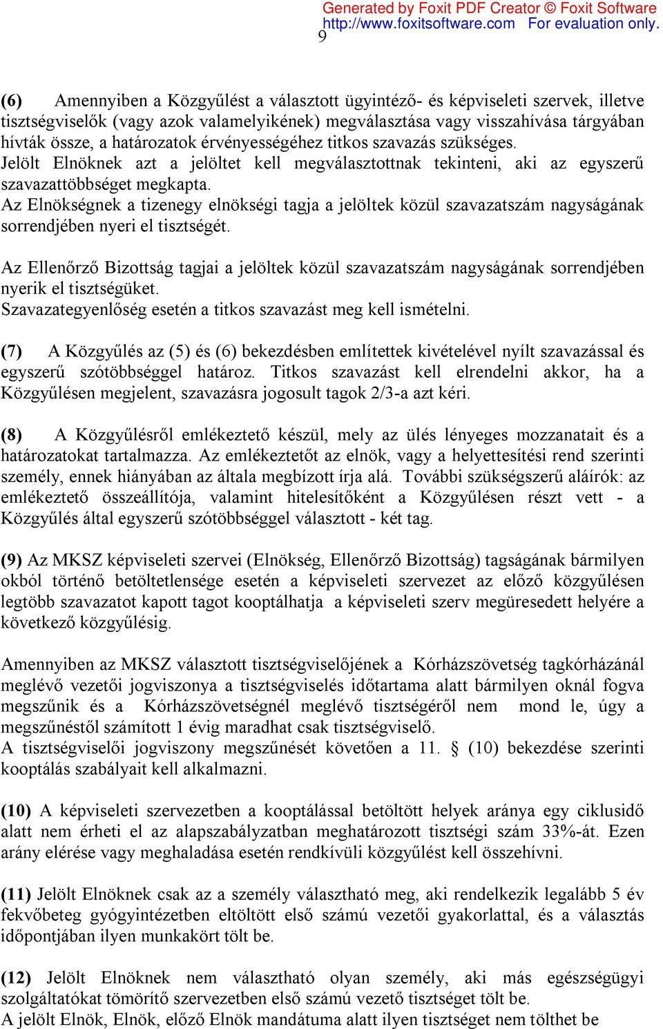 Az Elnökségnek a tizenegy elnökségi tagja a jelöltek közül szavazatszám nagyságának sorrendjében nyeri el tisztségét.