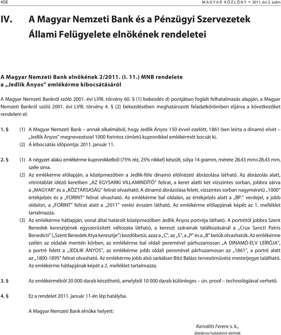 (1) bekezdés d) pontjában foglalt felhatalmazás alapján, a Magyar Nemzeti Bankról szóló 2001. évi LVIII. törvény 4.