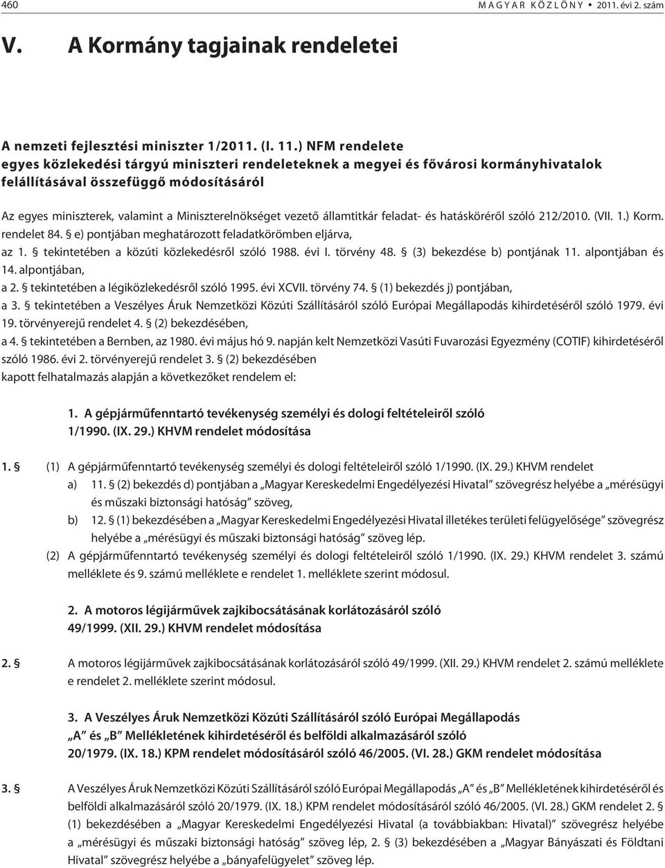 vezetõ államtitkár feladat- és hatáskörérõl szóló 212/2010. (VII. 1.) Korm. rendelet 84. e) pontjában meghatározott feladatkörömben eljárva, az 1. tekintetében a közúti közlekedésrõl szóló 1988.