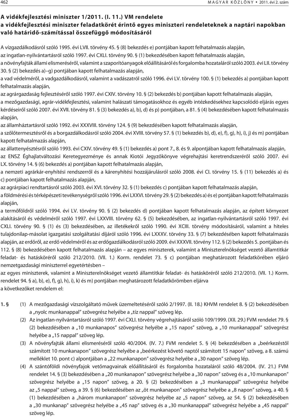 évi LVII. törvény 45. (8) bekezdés e) pontjában kapott felhatalmazás alapján, az ingatlan-nyilvántartásról szóló 1997. évi CXLI. törvény 90.