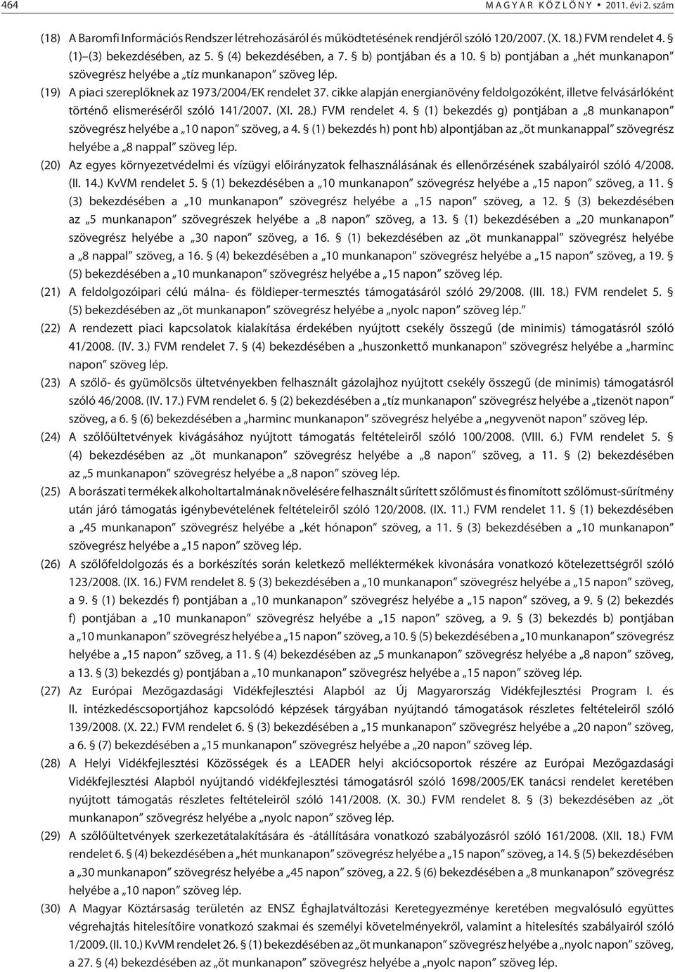 cikke alapján energianövény feldolgozóként, illetve felvásárlóként történõ elismerésérõl szóló 141/2007. (XI. 28.) FVM rendelet 4.