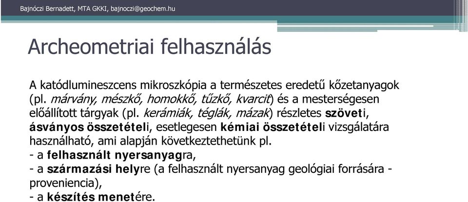 kerámiák, téglák, mázak) részletes szöveti, ásványos összetételi, esetlegesen kémiai összetételi vizsgálatára