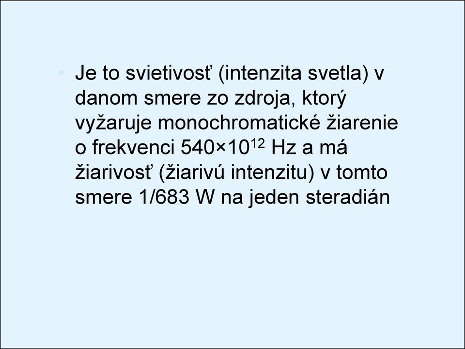 o frekvenci 540 10 12 Hz a má žiarivosť (žiarivú
