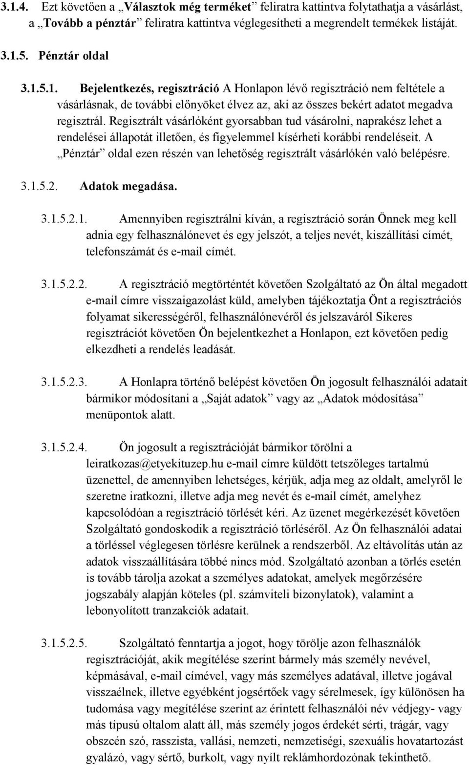 Regisztrált vásárlóként gyorsabban tud vásárolni, naprakész lehet a rendelései állapotát illetően, és figyelemmel kísérheti korábbi rendeléseit.