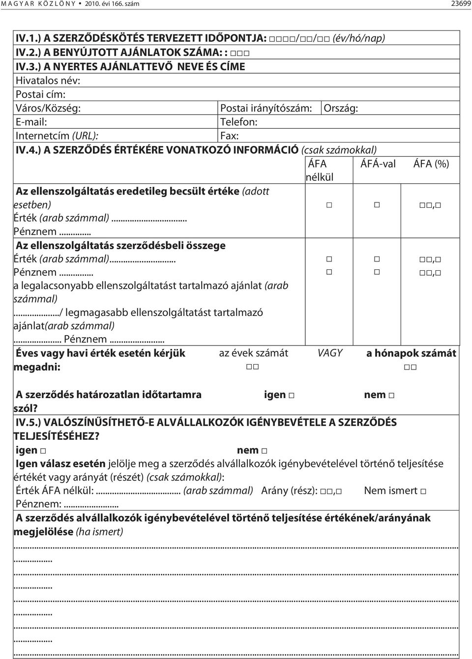 .. Az ellenszolgáltatás szerződésbeli összege Érték (arab számmal)... Pénznem.