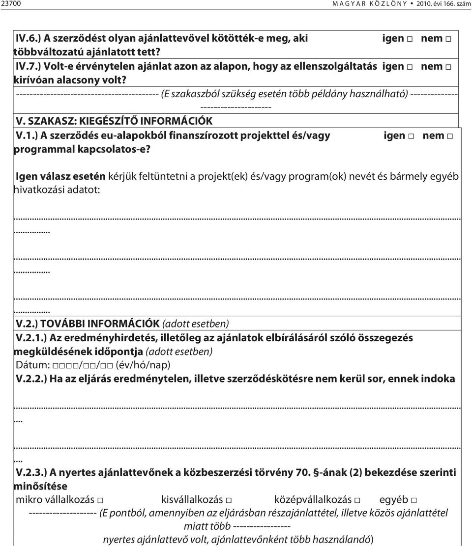 ) A szerződés eu-alapokból finanszírozott projekttel és/vagy igen nem programmal kapcsolatos-e?