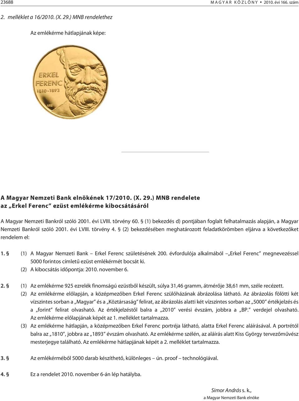 (2) bekezdésében meghatározott feladatkörömben eljárva a következõket rendelem el: 1. (1) A Magyar Nemzeti Bank Erkel Ferenc születésének 200.
