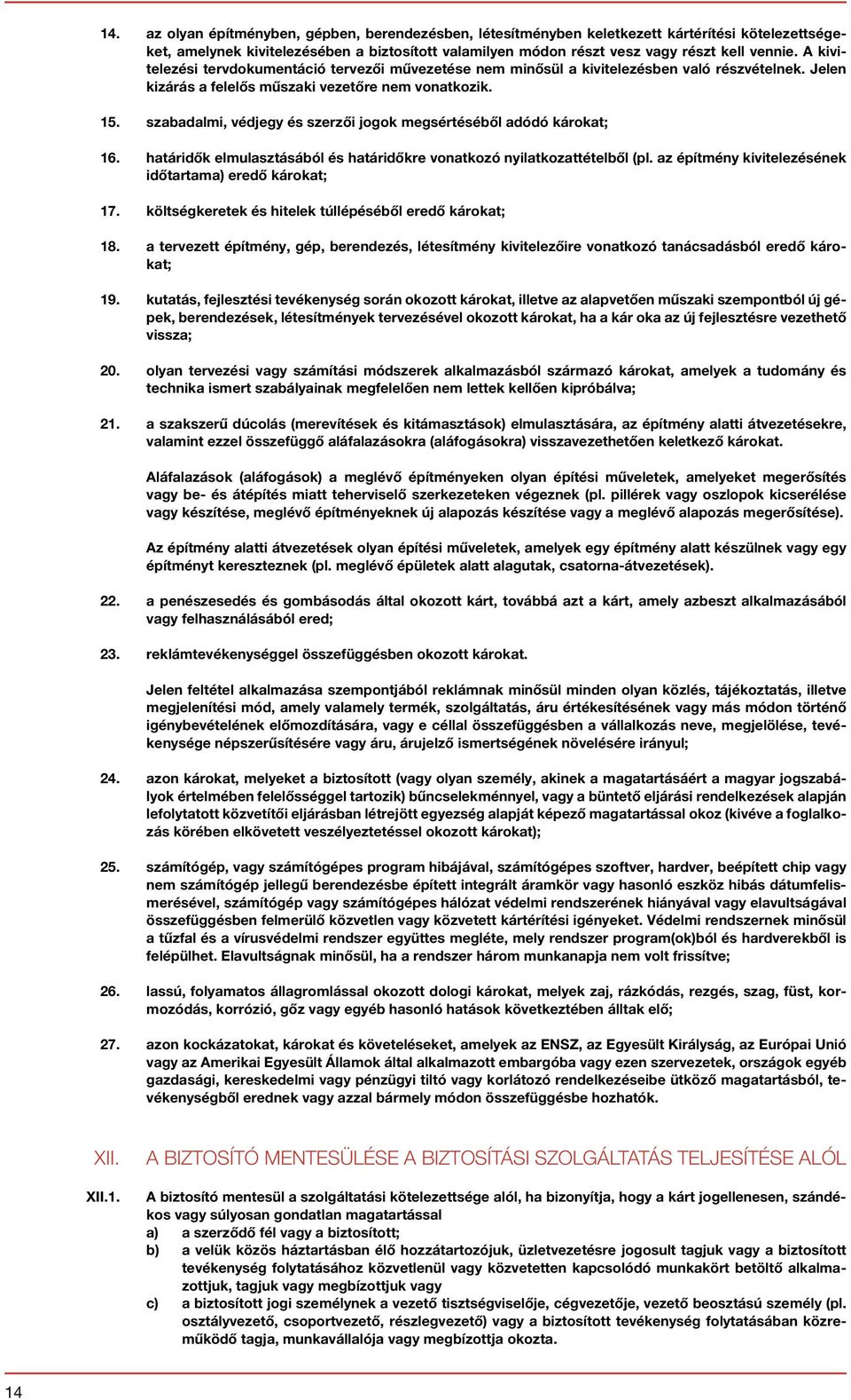 szabadalmi, védjegy és szerzői jogok megsértéséből adódó károkat; 16. határidők elmulasztásából és határidőkre vonatkozó nyilatkozattételből (pl.