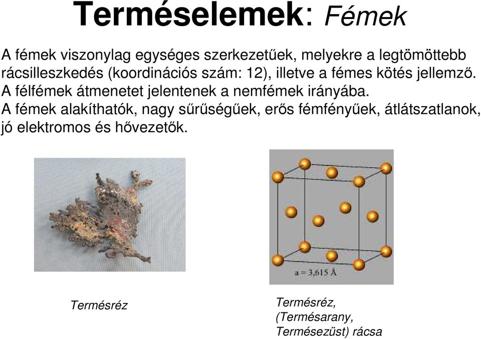 A félfémek átmenetet jelentenek a nemfémek irányába.