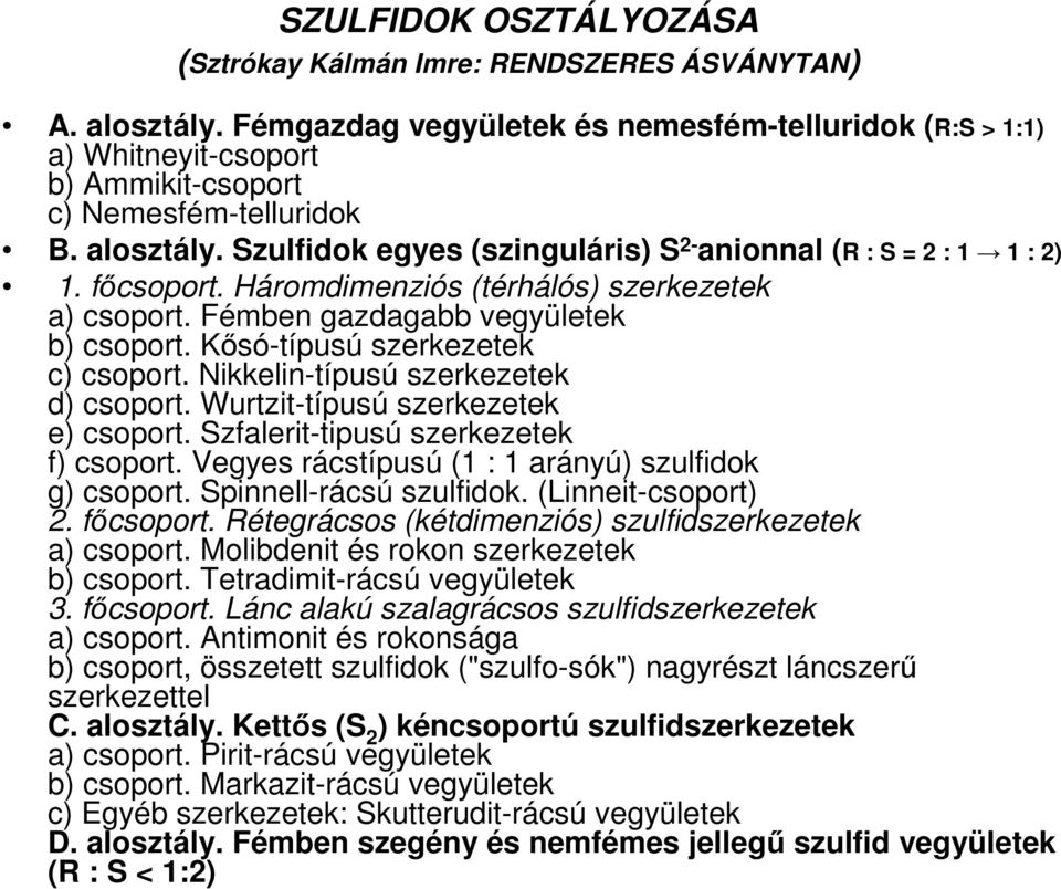 Szulfidok egyes (szinguláris) S 2- anionnal (R : S = 2 : 1 1 : 2) 1. fıcsoport. Háromdimenziós (térhálós) szerkezetek a) csoport. Fémben gazdagabb vegyületek b) csoport.