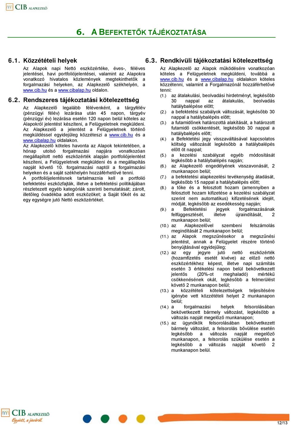 az Alapkezelő székhelyén, a www.cib.hu és a www.cibalap.hu oldalon. 6.2.