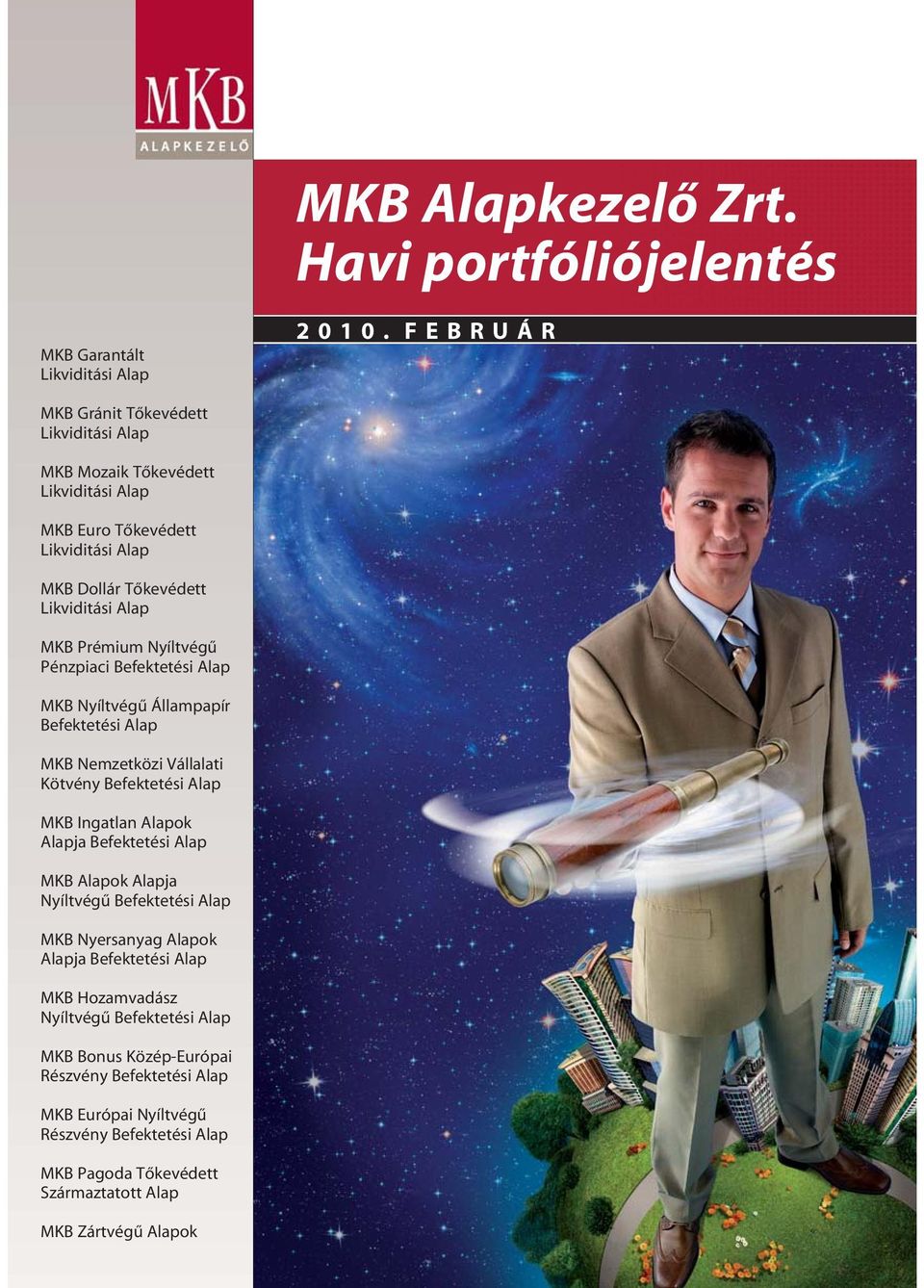 Nyíltvégû Pénzpiaci MKB Nyíltvégû Állampapír MKB Nemzetközi Vállalati Kötvény MKB Ingatlan Alapok Alapja MKB Alapok