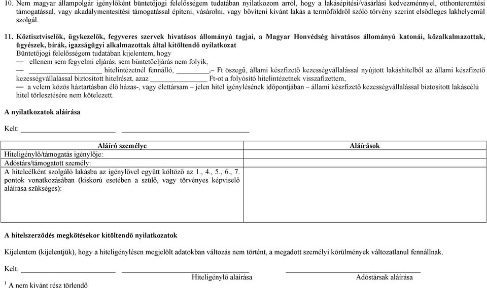 Köztisztviselők, ügykezelők, fegyveres szervek hivatásos állományú tagjai, a Magyar Honvédség hivatásos állományú katonái, közalkalmazottak, ügyészek, bírák, igazságügyi alkalmazottak által