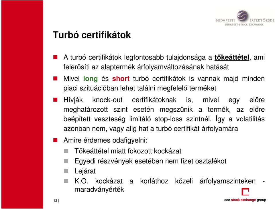 megszűnik a termék, az előre beépített veszteség limitáló stop-loss szintnél.