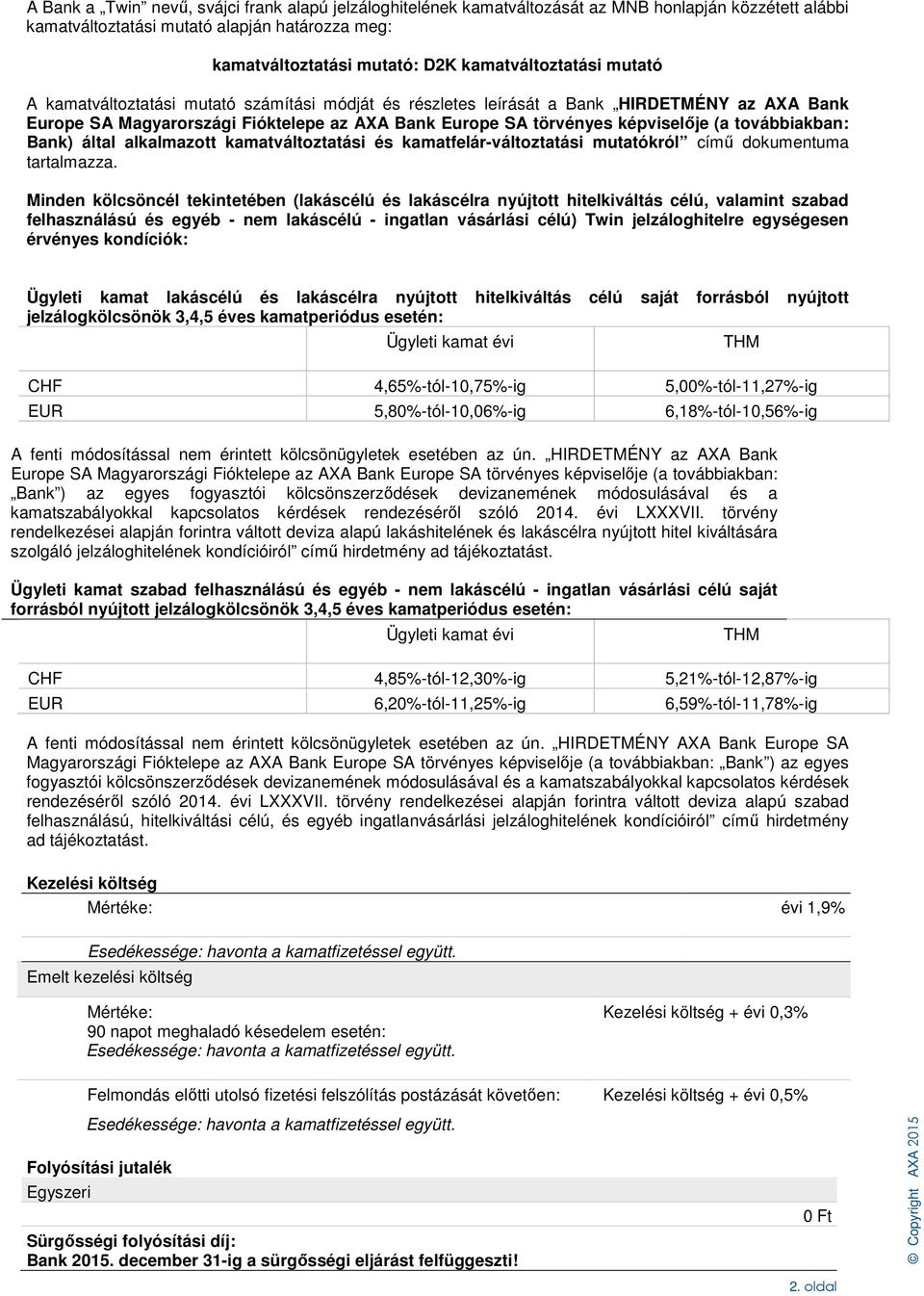 (a továbbiakban: Bank) által alkalmazott kamatváltoztatási és kamatfelár-változtatási mutatókról című dokumentuma tartalmazza.