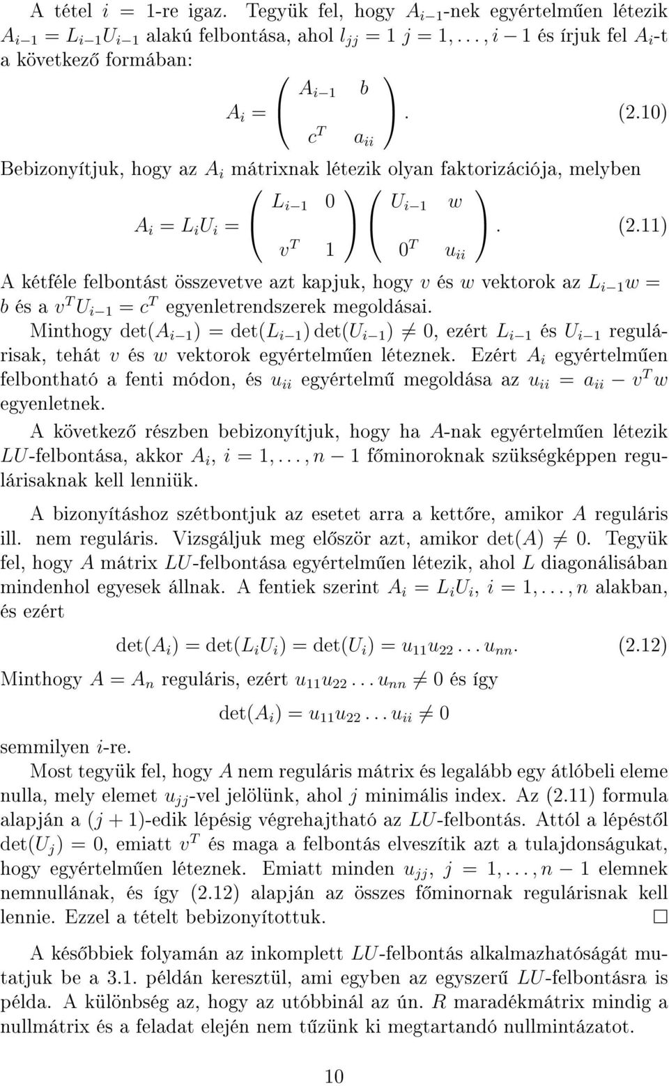 11) v T 1 0 T u ii A kétféle felbontást összevetve azt kapjuk, hogy v és w vektorok az L i 1 w = b és a v T U i 1 = c T egyenletrendszerek megoldásai.