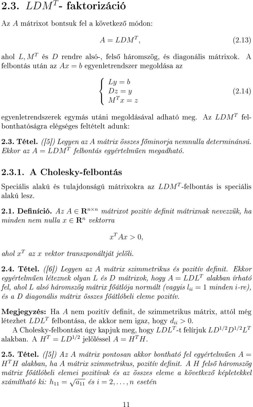 3. Tétel. ([5]) Legyen az A mátrix összes f minorja nemnulla determinánsú. Ekkor az A = LDM T felbontás egyértelm en megadható. 2.3.1.