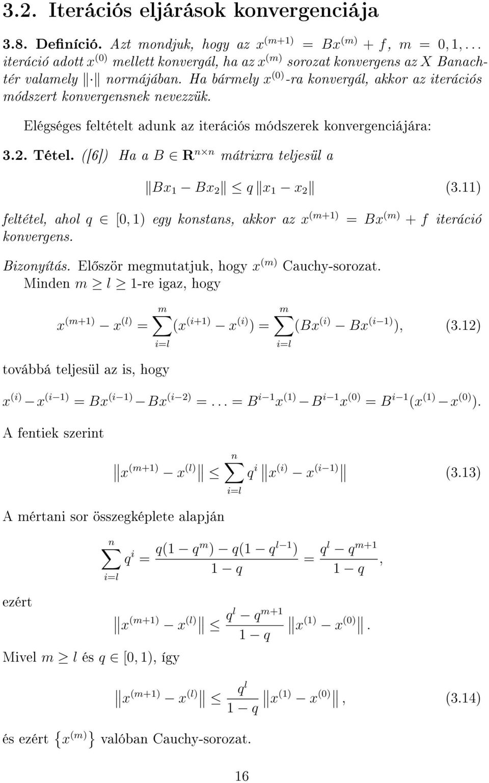 Elégséges feltételt adunk az iterációs módszerek konvergenciájára: 3.2. Tétel. ([6]) Ha a B R n n mátrixra teljesül a Bx 1 Bx 2 q x 1 x 2 (3.