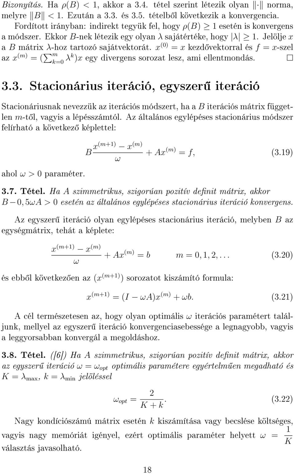 x (0) = x kezd vektorral és f = x-szel az x (m) = ( m k=0 λk )x egy divergens sorozat lesz, ami ellentmondás. 3.