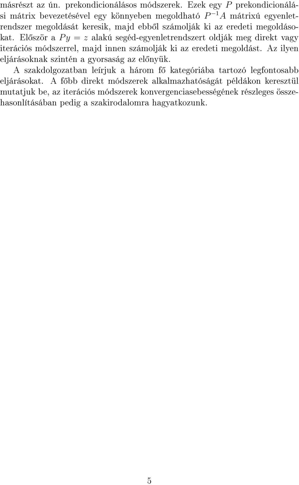 megoldásokat. El ször a P y = z alakú segéd-egyenletrendszert oldják meg direkt vagy iterációs módszerrel, majd innen számolják ki az eredeti megoldást.