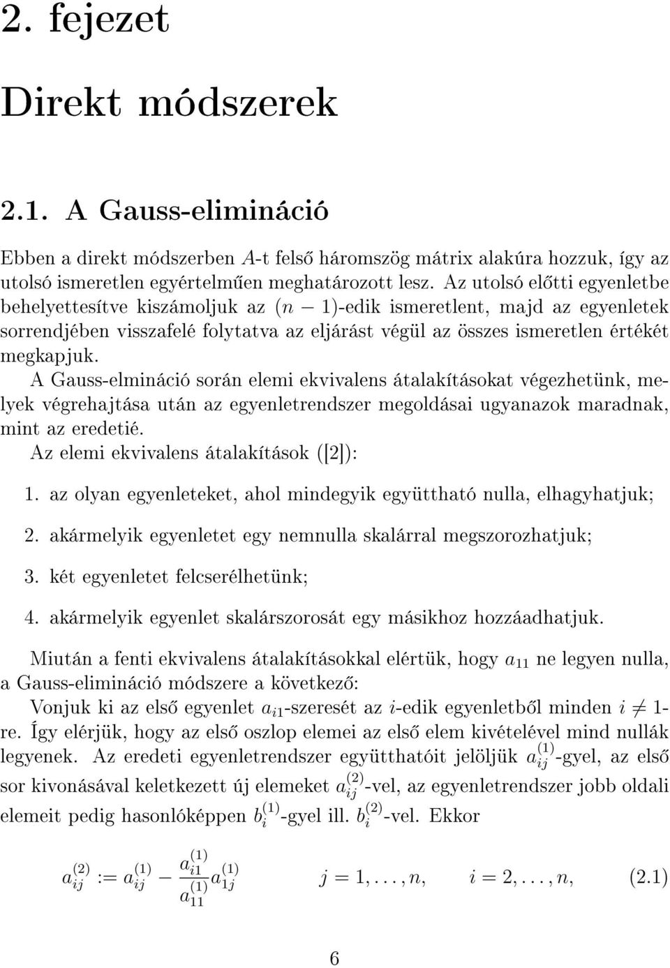 A Gauss-elmináció során elemi ekvivalens átalakításokat végezhetünk, melyek végrehajtása után az egyenletrendszer megoldásai ugyanazok maradnak, mint az eredetié.