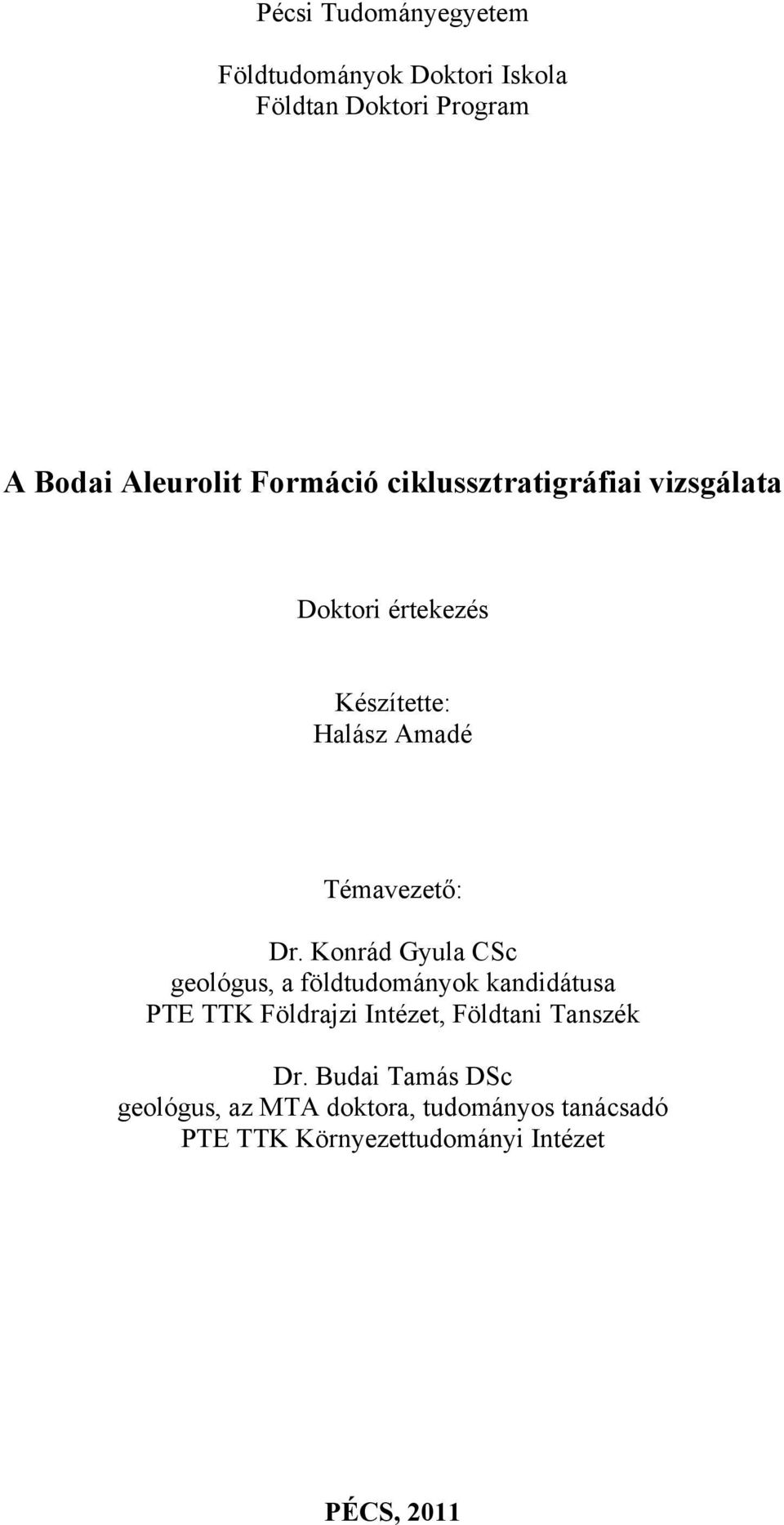 Konrád Gyula CSc geológus, a földtudományok kandidátusa PTE TTK Földrajzi Intézet, Földtani Tanszék