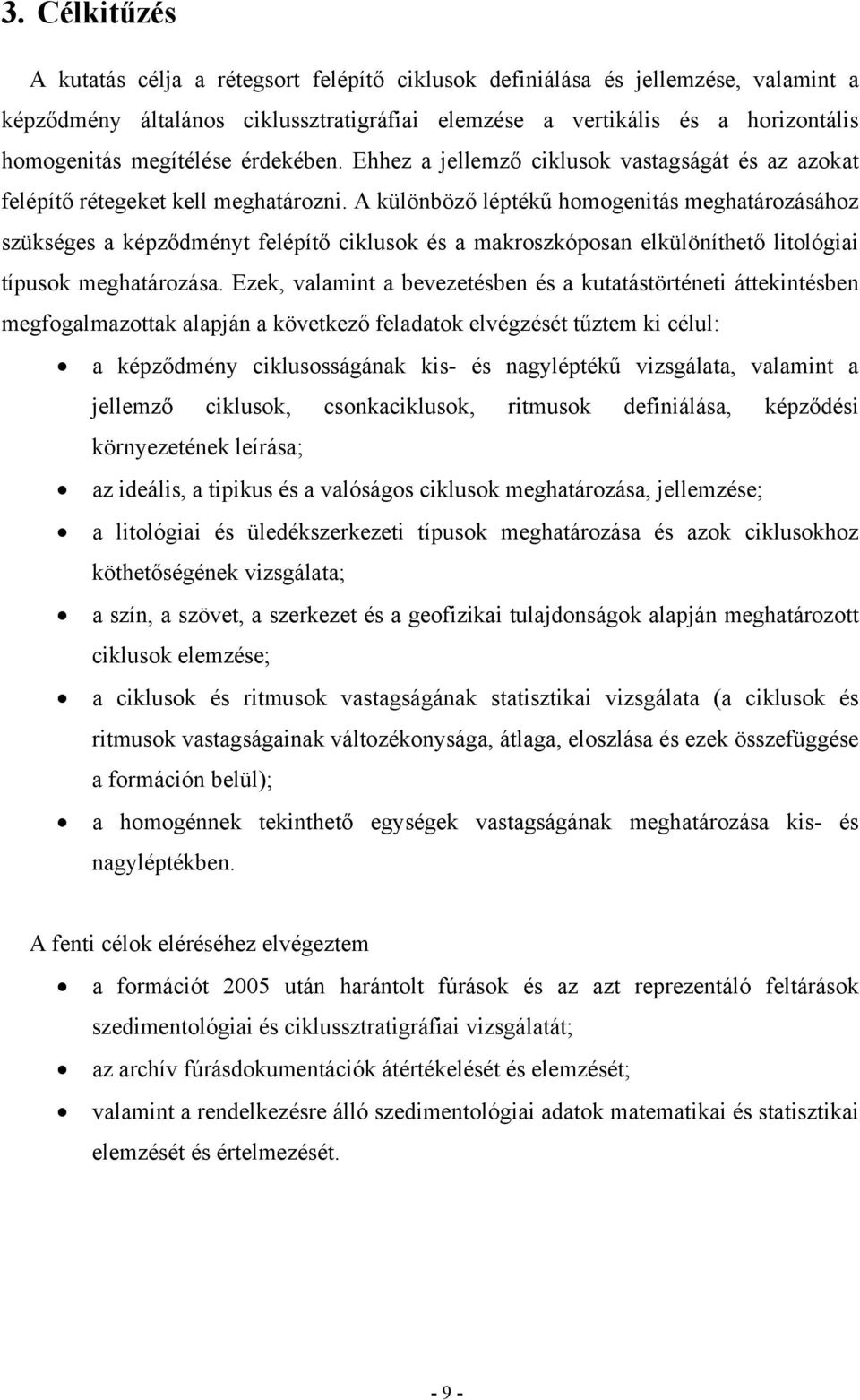 A különböző léptékű homogenitás meghatározásához szükséges a képződményt felépítő ciklusok és a makroszkóposan elkülöníthető litológiai típusok meghatározása.