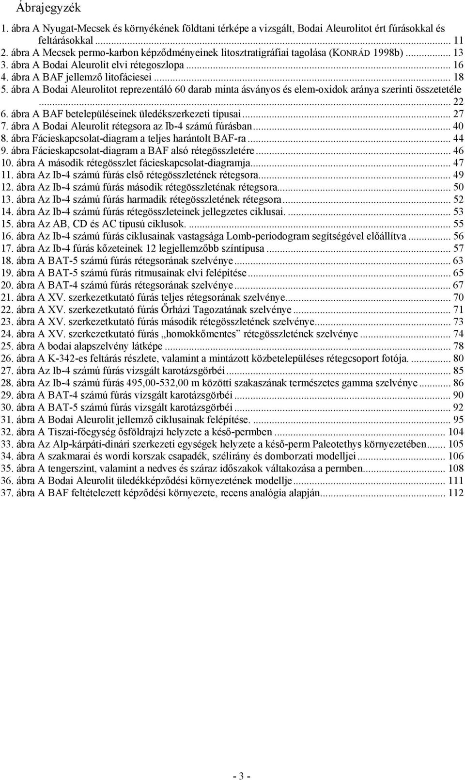 ábra A Bodai Aleurolitot reprezentáló 60 darab minta ásványos és elem-oxidok aránya szerinti összetetéle... 22 6. ábra A BAF betelepüléseinek üledékszerkezeti típusai... 27 7.