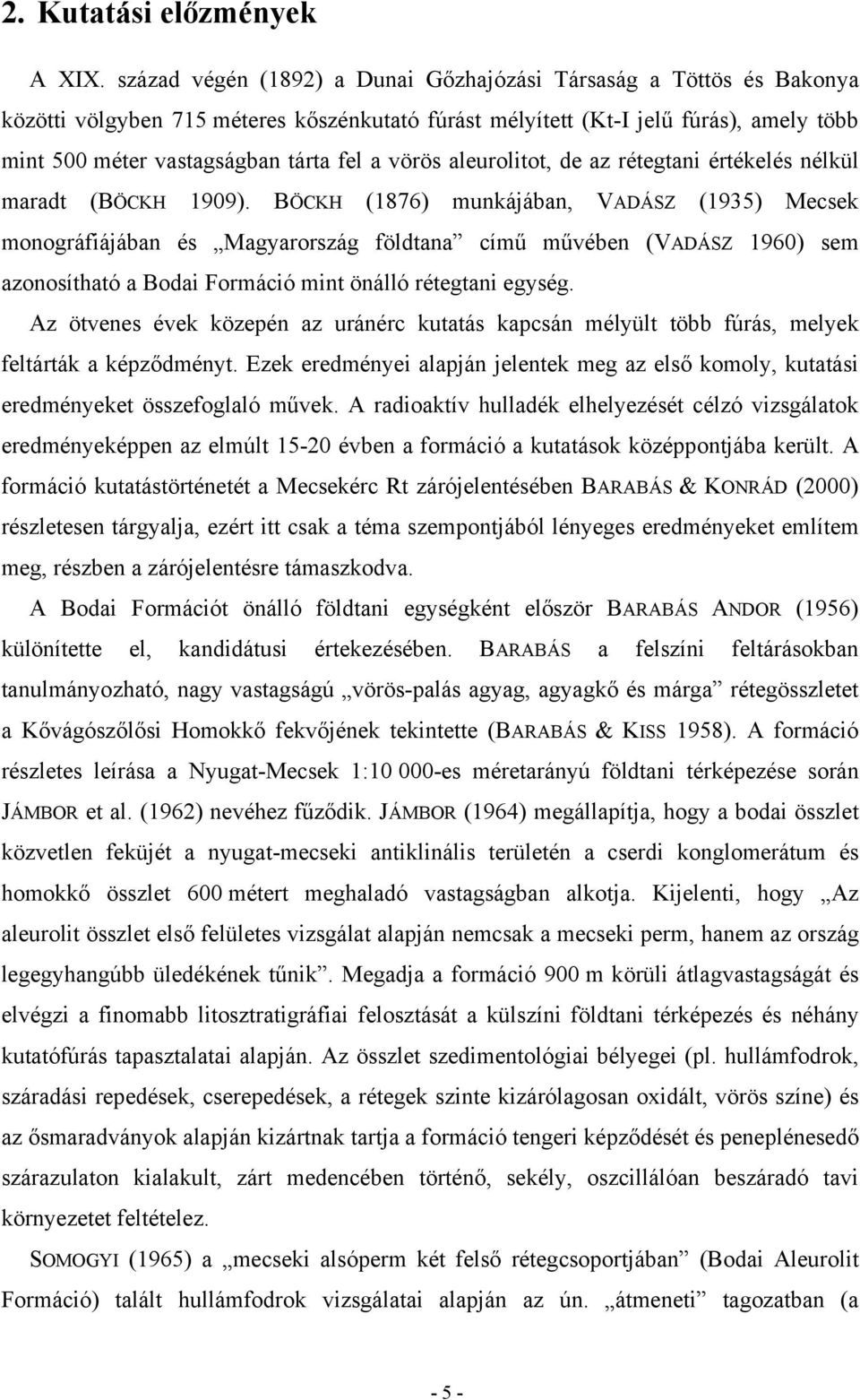 vörös aleurolitot, de az rétegtani értékelés nélkül maradt (BÖCKH 1909).