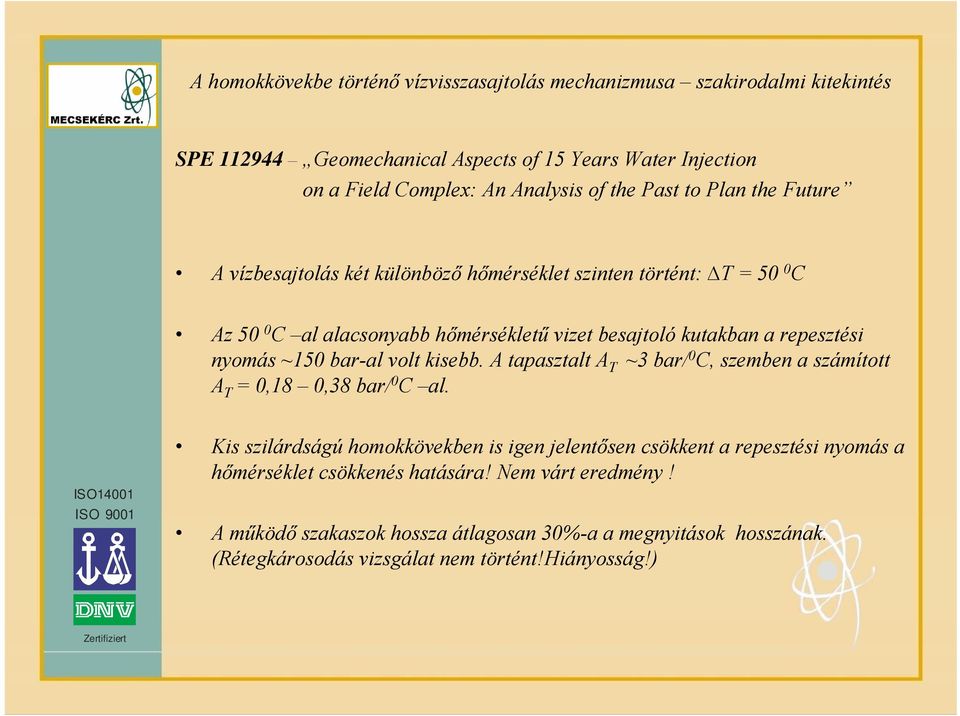 A tapasztalt A T ~3 bar/ 0 C, szemben a számított A T = 0,18 0,38 bar/ 0 C al.