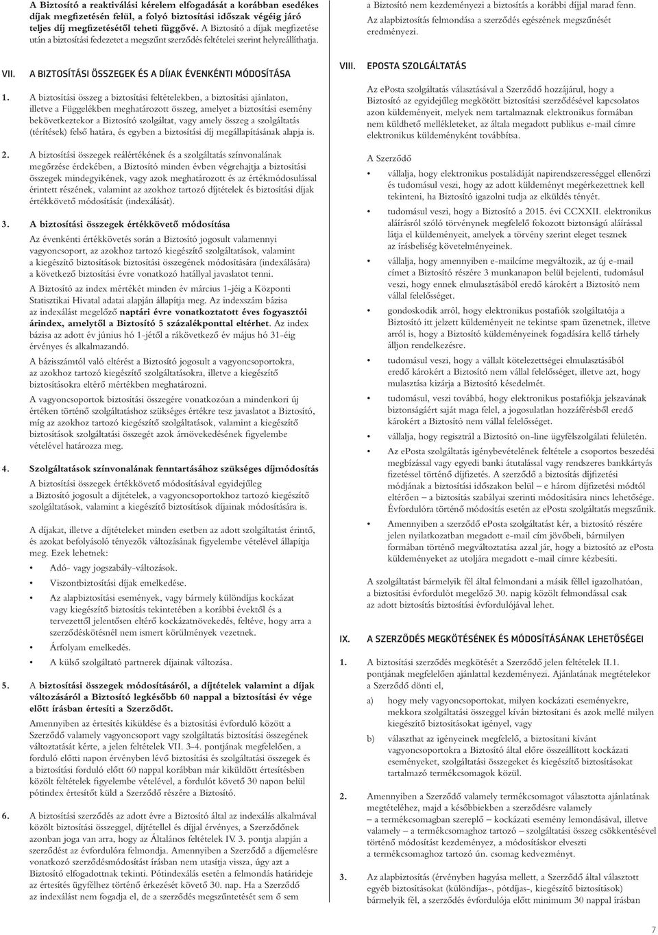Az alapbiztosítás felmondása a szerzôdés egészének megszûnését eredményezi. VII. A BIZTOSÍTÁSI ÖSSZEGEK ÉS A DÍJAK ÉVENKÉNTI MÓDOSÍTÁSA 1.
