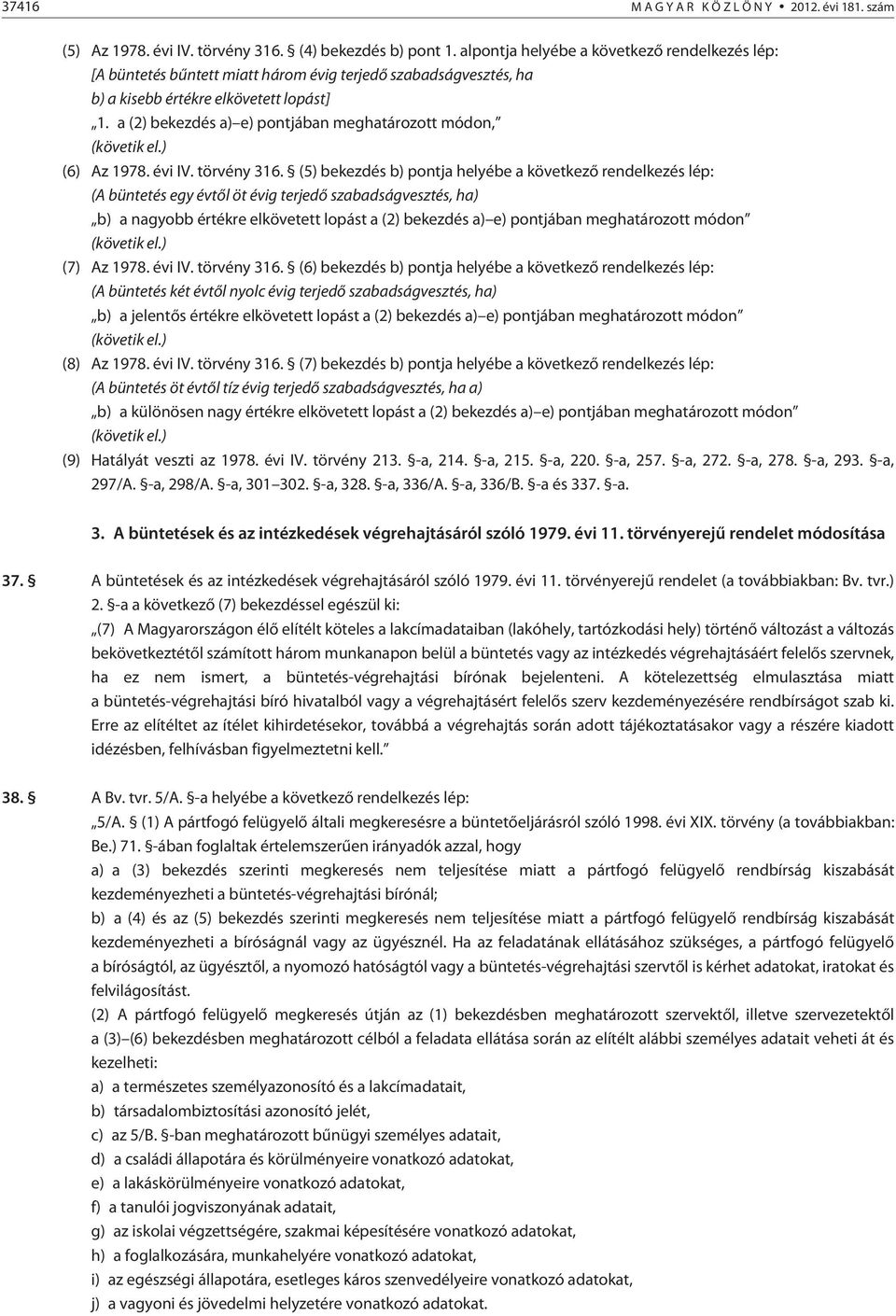 a (2) bekezdés a) e) pontjában meghatározott módon, (követik el.) (6) Az 1978. évi IV. törvény 316.