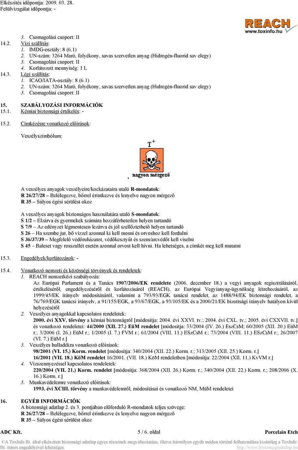 SZABÁLYOZÁSI I FORMÁCIÓK 15.1. Kémiai biztonsági értékelés: - 15.2.