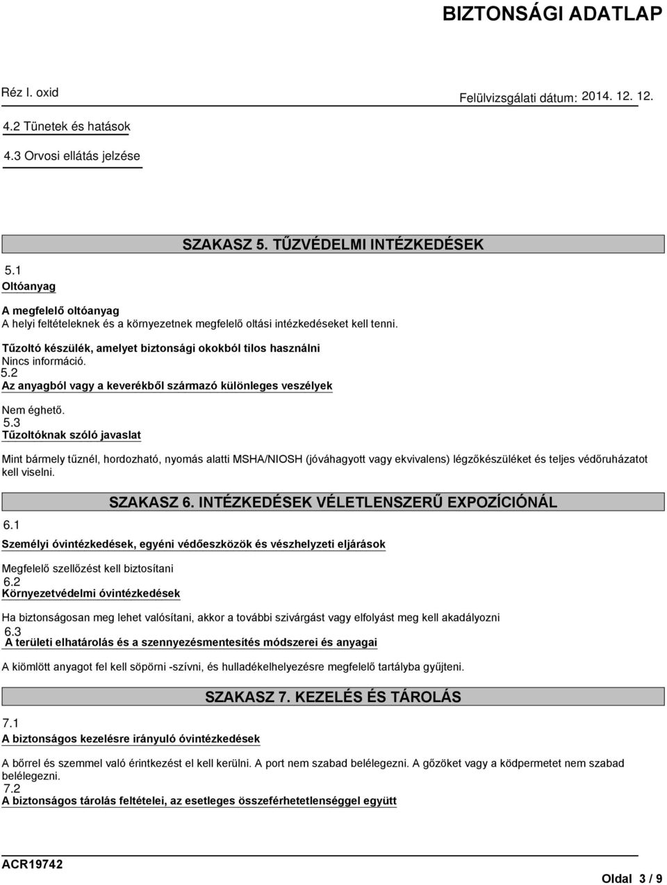 2 Az anyagból vagy a keverékből származó különleges veszélyek Nem éghető. 5.