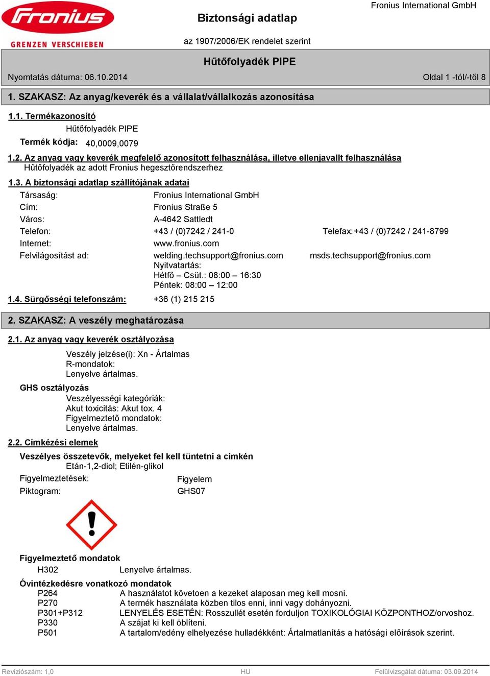 com Felvilágosítást ad: welding.techsupport@fronius.com msds.techsupport@fronius.com Nyitvatartás: Hétfő Csüt.: 08:00 16:30 Péntek: 08:00 12:00 1.4. Sürgősségi telefonszám: +36 (1) 215 215 2.