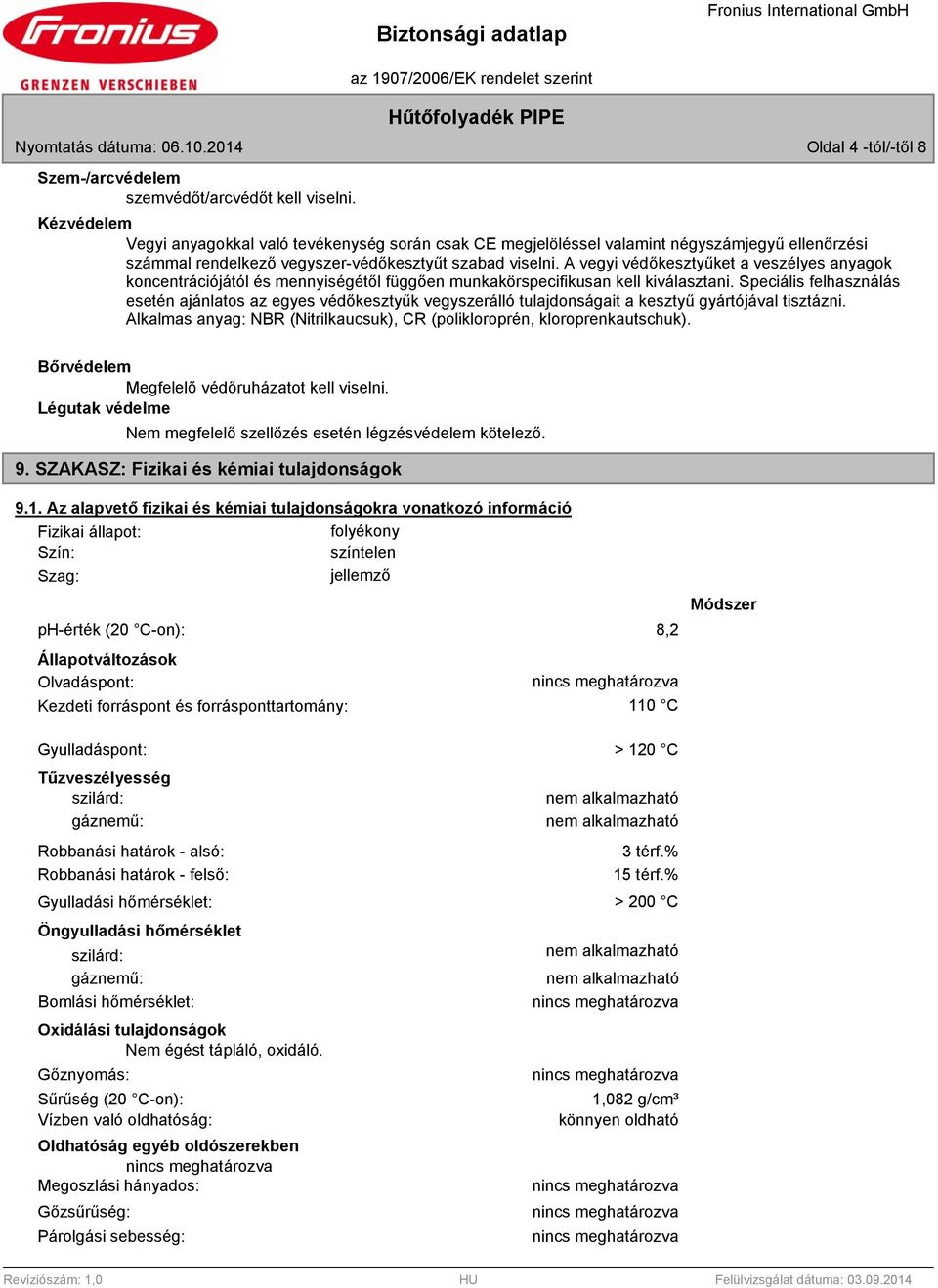 A vegyi védőkesztyűket a veszélyes anyagok koncentrációjától és mennyiségétől függően munkakörspecifikusan kell kiválasztani.