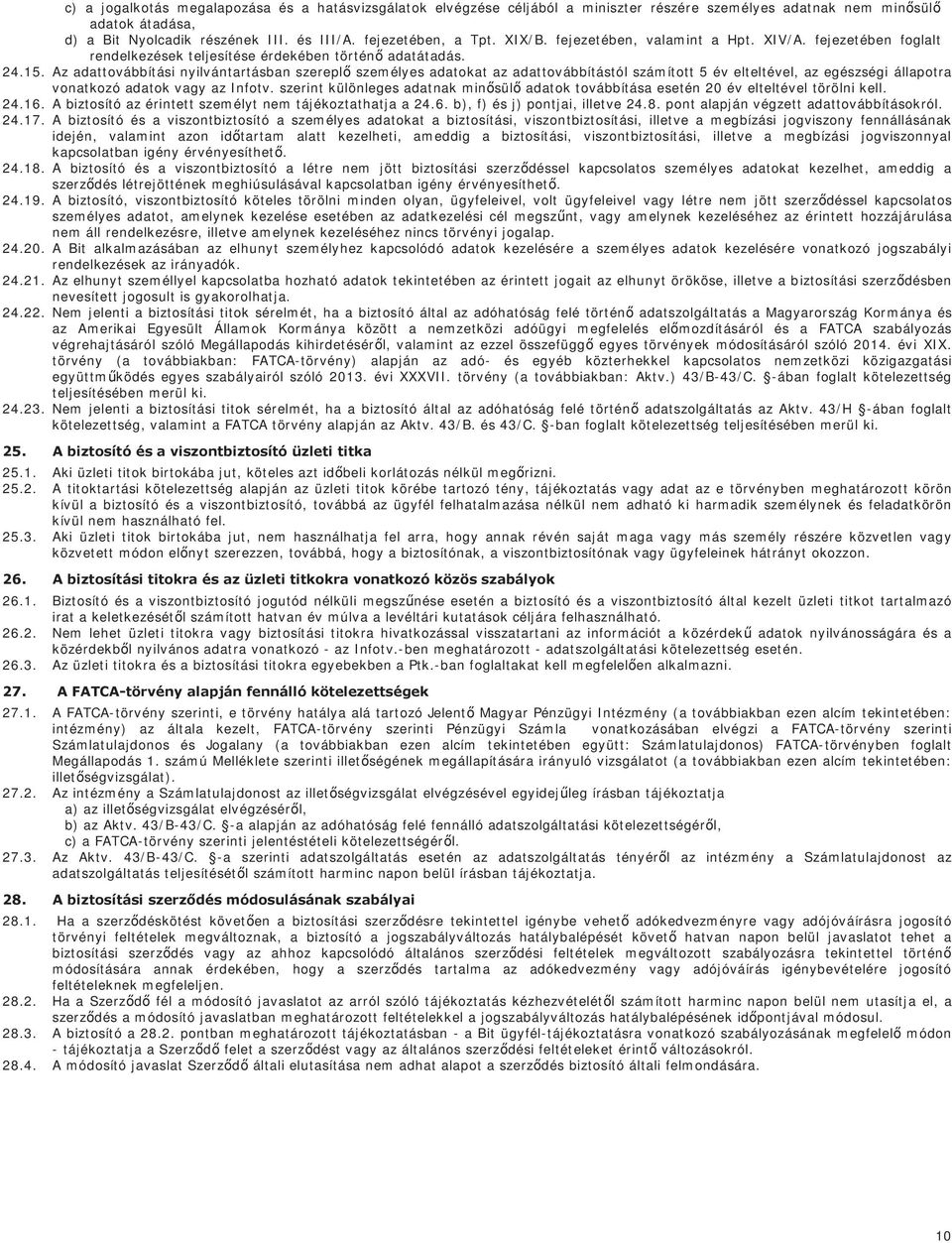 Az adattovábbítási nyilvántartásban szereplő személyes adatokat az adattovábbítástól számított 5 év elteltével, az egészségi állapotra vonatkozó adatok vagy az Infotv.