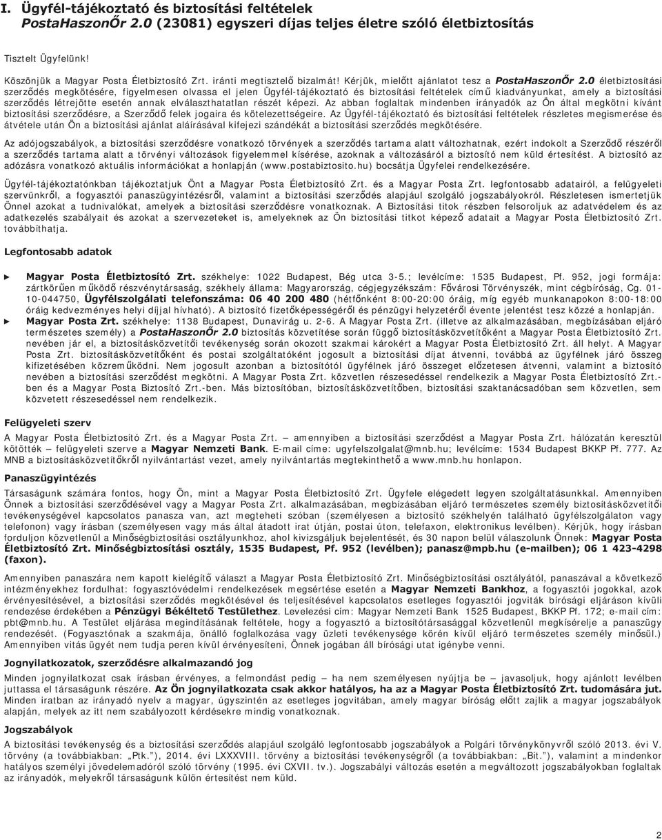 0 életbiztosítási szerződés megkötésére, figyelmesen olvassa el jelen Ügyfél-tájékoztató és biztosítási feltételek című kiadványunkat, amely a biztosítási szerződés létrejötte esetén annak
