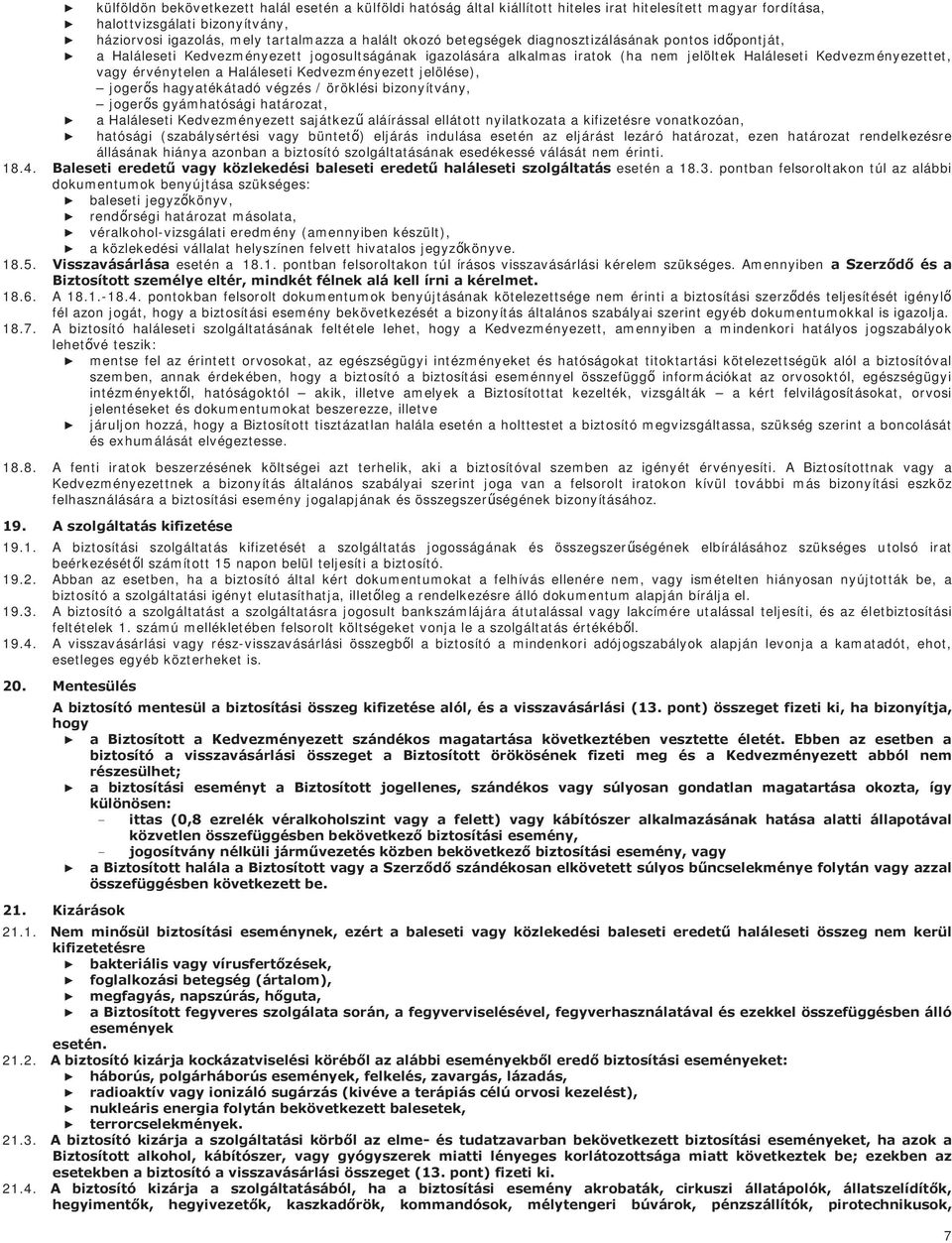 Haláleseti Kedvezményezett jelölése), jogerős hagyatékátadó végzés / öröklési bizonyítvány, jogerős gyámhatósági határozat, a Haláleseti Kedvezményezett sajátkezű aláírással ellátott nyilatkozata a