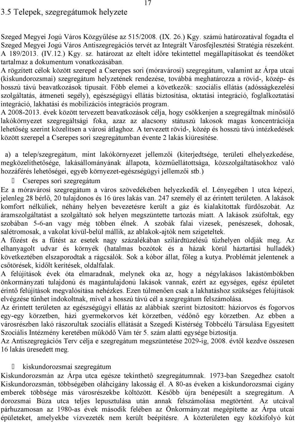 határozat az eltelt időre tekintettel megállapításokat és teendőket tartalmaz a dokumentum vonatkozásában.