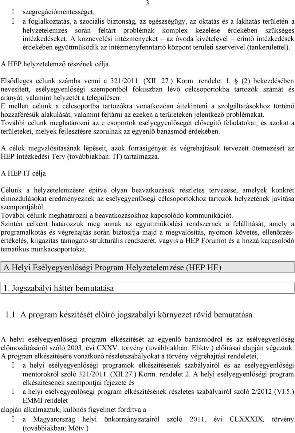 A HEP helyzetelemző részének célja Elsődleges célunk számba venni a 321/2011. (XII. 27.) Korm. rendelet 1.