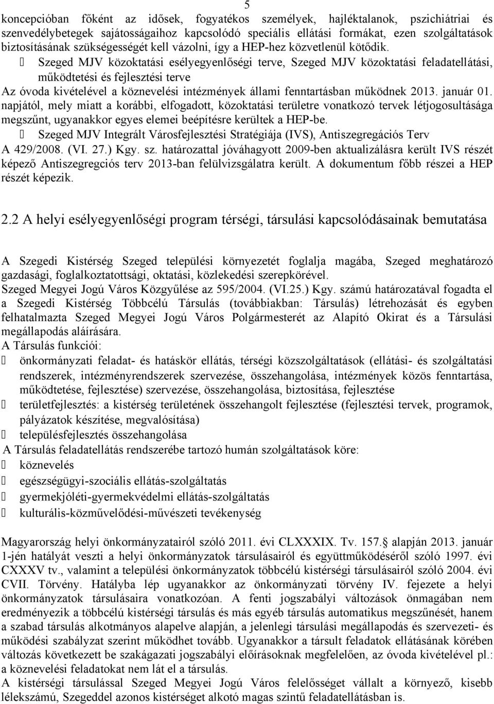 Szeged MJV közoktatási esélyegyenlőségi terve, Szeged MJV közoktatási feladatellátási, működtetési és fejlesztési terve Az óvoda kivételével a köznevelési intézmények állami fenntartásban működnek