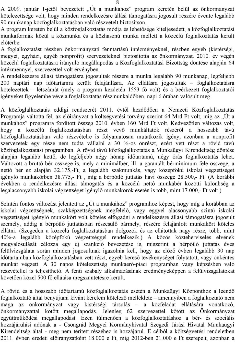 közfoglalkoztatásban való részvételt biztosítson.