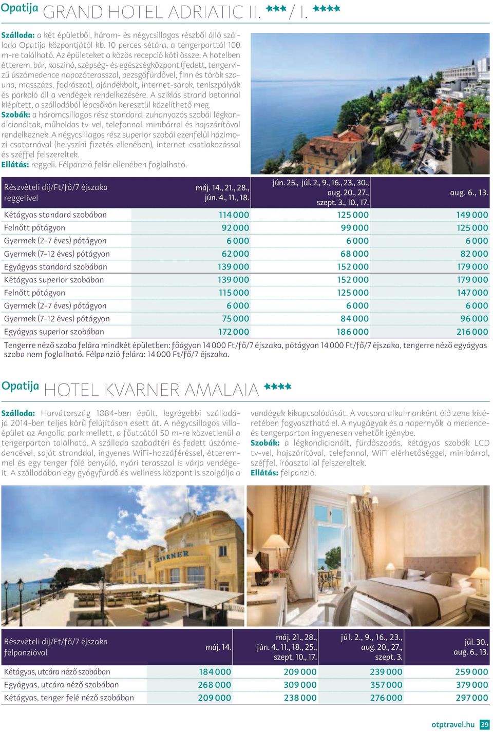 A hotelben étterem, bár, kaszinó, szépség- és egészségközpont (fedett, tengervizű úszó medence napozóterasszal, pezsgőfürdővel, finn és török szauna, masszázs, fodrászat), ajándékbolt, internet-