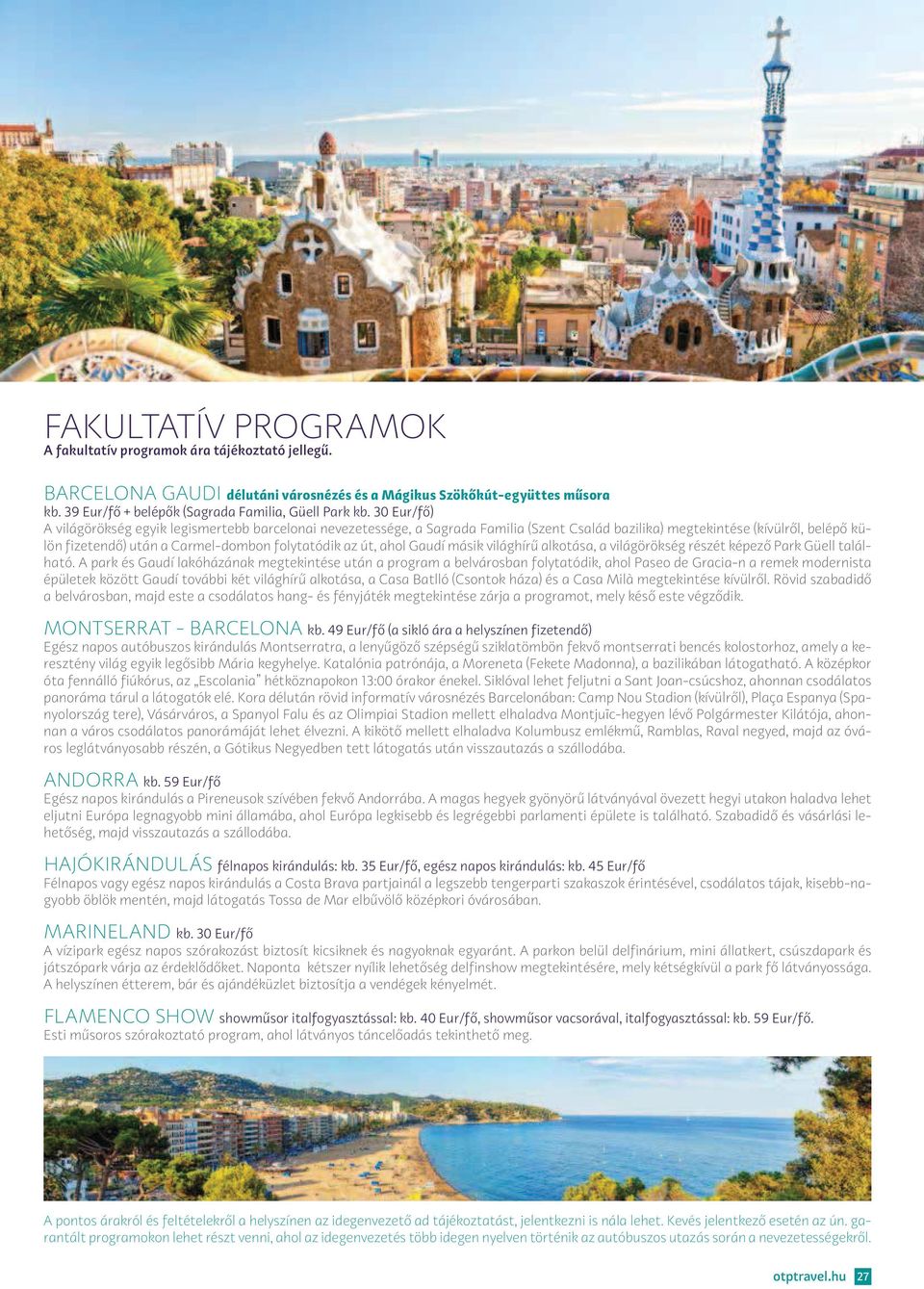 út, ahol Gaudí másik világhírű alkotása, a világörökség részét képező Park Güell található.