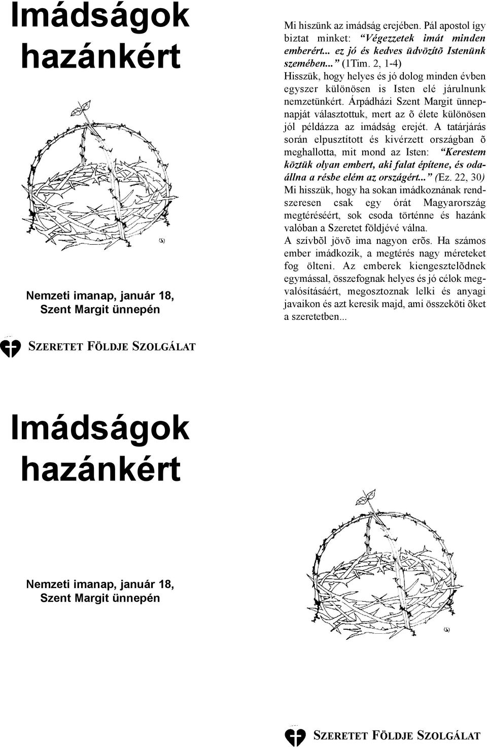 Árpádházi Szent Margit ünnepnapját választottuk, mert az õ élete különösen jól példázza az imádság erejét.