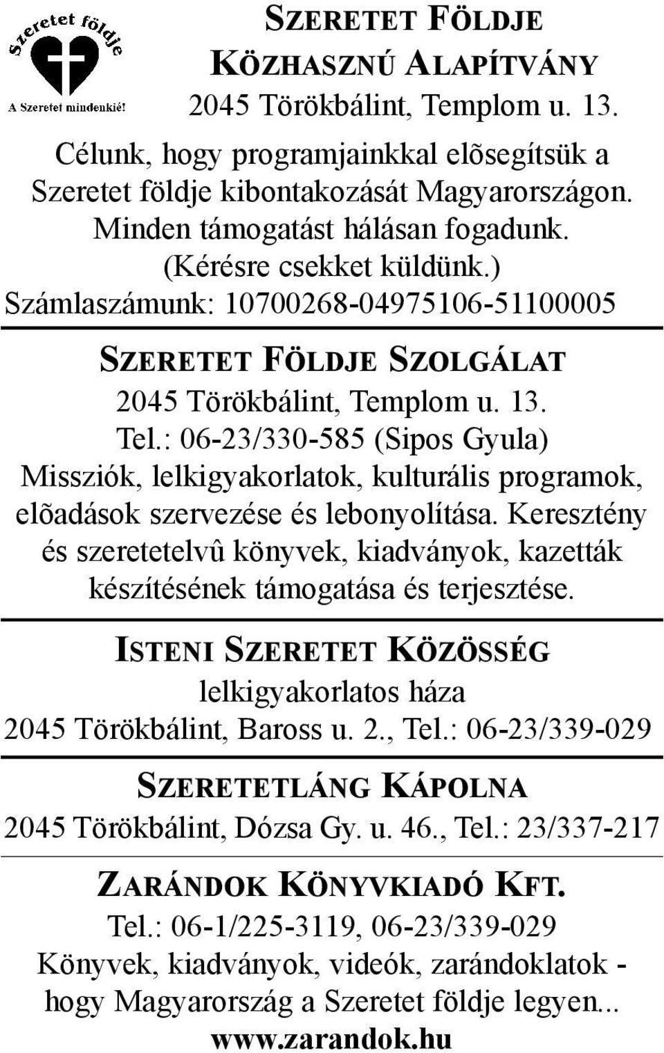 : 06-23/330-585 (Sipos Gyula) Missziók, lelkigyakorlatok, kulturális programok, elõadások szervezése és lebonyolítása.