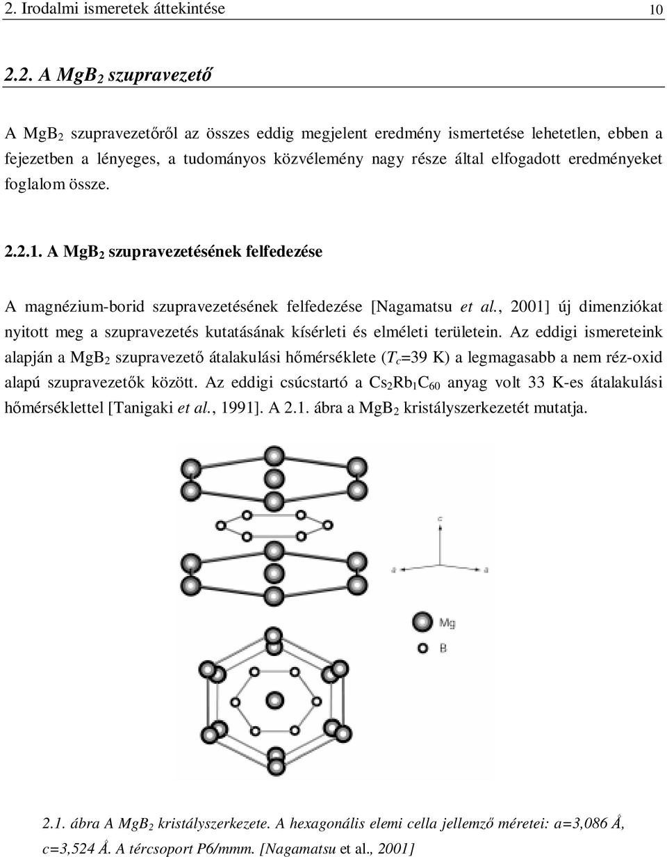 , 2001] új dimenziókat nyitott meg a szupravezetés kutatásának kísérleti és elméleti területein.